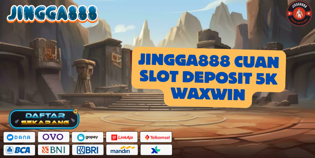 JINGGA888 CUAN SLOT DEPOSIT 5K WAXWIN