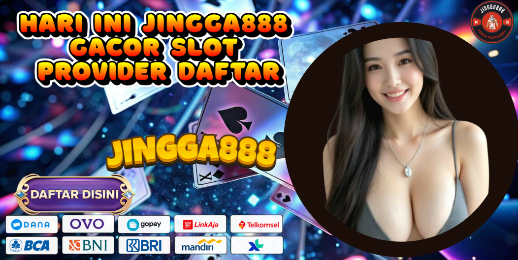 HARI INI JINGGA888 GACOR SLOT PROVIDER DAFTAR