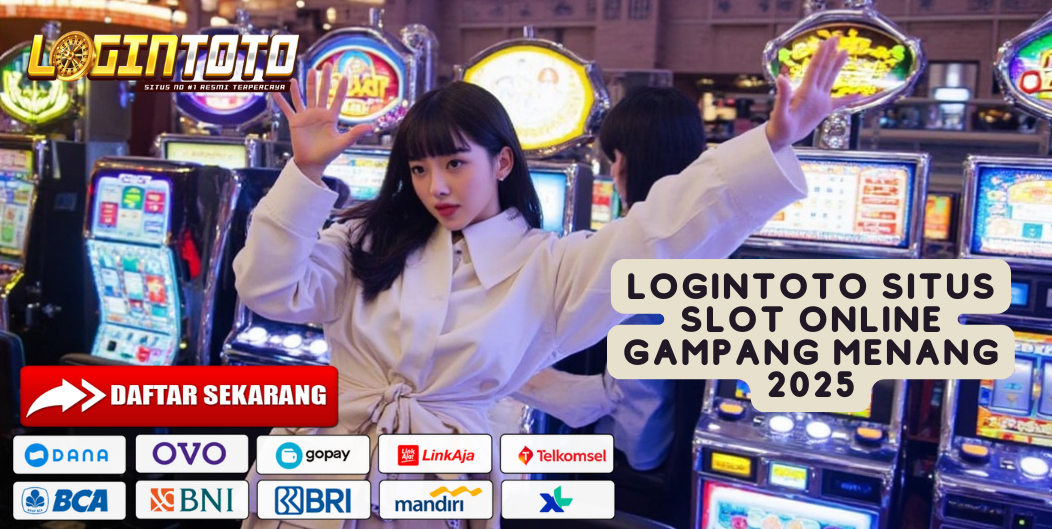 LOGINTOTO SITUS SLOT ONLINE GAMPANG MENANG 2025