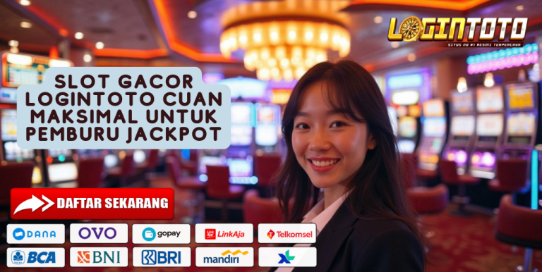 SLOT GACOR LOGINTOTO CUAN MAKSIMAL UNTUK PEMBURU JACKPOT
