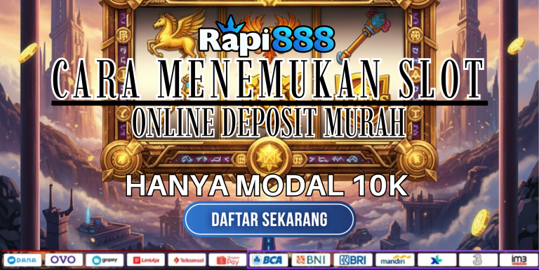 CARA MENEMUKAN SLOT ONLINE DEPOSIT MURAH RAPI888